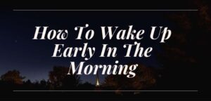 How To Wake Up Early In The Morning Without Alarm And Study
